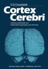 Image for Cortex Cerebri : Leistung, strukturelle und funktionelle Organisation der Hirnrinde