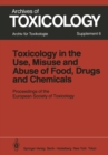 Image for Toxicology in the Use, Misuse, and Abuse of Food, Drugs, and Chemicals: Proceedings of the European Society of Toxicology Meeting, held in Tel Aviv, March 21-24, 1982