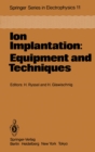 Image for Ion Implantation: Equipment and Techniques: Proceedings of the Fourth International Conference Berchtesgaden, Fed. Rep. of Germany, September 13-17, 1982