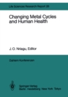 Image for Changing Metal Cycles and Human Health: Report of the Dahlem Workshop on Changing Metal Cycles and Human Health, Berlin 1983, March 20-25