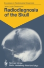Image for Radiodiagnosis of the Skull: 103 Radiological Exercises for Students and Practitioners
