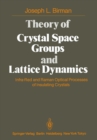 Image for Theory of Crystal Space Groups and Lattice Dynamics: Infra-Red and Raman Optical Processes of Insulating Crystals