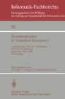Image for Kommunikation in Verteilten Systemen I: Anwendungen, Betrieb, Grundlagen. GI/NTG-Fachtagung Karlsruhe, 13.-15. Marz 1985. Proceedings