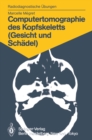 Image for Computertomographie des Kopfskeletts (Gesicht und Schadel): 58 diagnostische Ubungen fur Studenten und praktische Radiologen