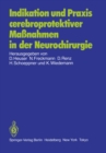 Image for Indikation und Praxis cerebroprotektiver Manahmen in der Neurochirurgie: Bericht uber eine Gesprachsrunde am 8. Juni 1985 in Frankfurt