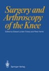 Image for Surgery and Arthroscopy of the Knee: First European Congress of Knee Surgery and Arthroscopy Berlin, 9-14. 4. 1984