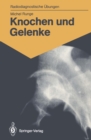 Image for Knochen und Gelenke: 170 diagnostische Ubungen fur Studenten und praktische Radiologen