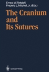 Image for Cranium and Its Sutures: Anatomy, Physiology, Clinical Applications and Annotated Bibliography of Research in the Cranial Field