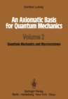 Image for Axiomatic Basis for Quantum Mechanics: Volume 2 Quantum Mechanics and Macrosystems