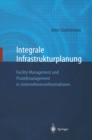 Image for Integrale Infrastrukturplanung: Facility Management und Prozemanagement in Unternehmensinfrastrukturen