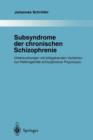 Image for Subsyndrome der chronischen Schizophrenie : Untersuchungen mit bildgebenden Verfahren zur Heterogenitat schizophrener Psychosen