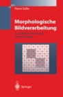 Image for Morphologische Bildverarbeitung: Grundlagen, Methoden, Anwendung
