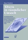 Image for Altern in raumlicher Umwelt: Sozialraumliche Interaktionsmuster alterer Menschen in Deutschland und in den USA