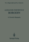 Image for Aleksandr Porfir&#39;evich Borodin: A Chemist&#39;s Biography