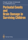 Image for Perinatal Events and Brain Damage in Surviving Children: Based on Papers Presented at an International Conference Held in Heidelberg in 1986