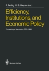 Image for Efficiency, Institutions, and Economic Policy: Proceedings of a Workshop Held by the Sonderforschungsbereich 5 at the University of Mannheim, June 1986