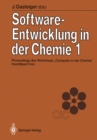 Image for Software-Entwicklung in der Chemie 1: Proceedings des Workshops Computer in der Chemie&amp;quot; Hochfilzen/Tirol 19.-21. November 1986