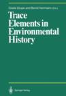 Image for Trace Elements in Environmental History : Proceedings of the Symposium held from June 24th to 26th, 1987, at Gottingen
