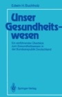 Image for Unser Gesundheitswesen: Ein Einfuhrender Uberblick Zum Gesundheitswesen in Der Bundesrepublik Deutschland