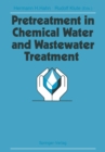 Image for Pretreatment in Chemical Water and Wastewater Treatment: Proceedings of the 3rd Gothenburg Symposium 1988, 1.-3. Juni 1988, Gothenburg