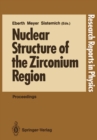 Image for Nuclear Structure of the Zirconium Region: Proceedings of the International Workshop, Bad Honnef, Fed. Rep. of Germany, April 24-28, 1988