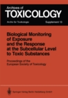 Image for Biological Monitoring of Exposure and the Response at the Subcellular Level to Toxic Substances: Proceedings of the European Society of Toxicology Meeting held in Munich, September 4-7, 1988