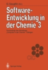 Image for Software-Entwicklung in der Chemie 3: Proceedings des 3. Workshops Computer in der Chemie&amp;quot; Tubingen, 16.-18. November 1988