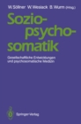 Image for Sozio-psycho-somatik: Gesellschaftliche Entwicklungen und psychosomatische Medizin