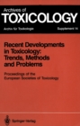 Image for Recent Developments in Toxicology: Trends, Methods and Problems: Proceedings of the European Societies of Toxicology Meeting Held in Leipzig, September 12-14, 1990