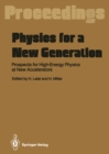 Image for Physics for a New Generation: Prospects for High-Energy Physics at New Accelerators Proceedings of the XXVIII Int. Universitatswochen fur Kernphysik, Schladming, Austria, March 1989