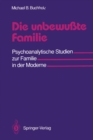 Image for Die Unbewute Familie: Psychoanalytische Studien Zur Familie in Der Moderne