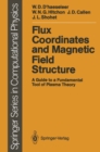 Image for Flux Coordinates and Magnetic Field Structure: A Guide to a Fundamental Tool of Plasma Theory