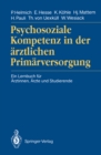 Image for Psychosoziale Kompetenz in der arztlichen Primarversorgung: Ein Lernbuch fur Arztinnen, Arzte und Studierende