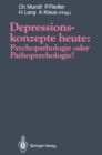 Image for Depressionskonzepte Heute: Psychopathologie Oder Pathopsychologie?