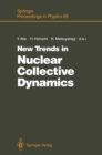 Image for New Trends in Nuclear Collective Dynamics: Proceedings of the Nuclear Physics Part of the Fifth Nishinomiya-Yukawa Memorial Symposium, Nishinomiya, Japan, October 25 and 26, 1990 : 58