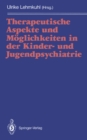 Image for Therapeutische Aspekte und Moglichkeiten in der Kinder- und Jugendpsychiatrie