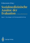 Image for Sozialmedizinische Ansatze der Evaluation im Gesundheitswesen: Band 1: Grundlagen und Versorgungsforschung