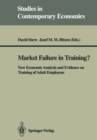 Image for Market Failure in Training?: New Economic Analysis and Evidence on Training of Adult Employees