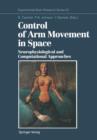 Image for Control of Arm Movement in Space : Neurophysiological and Computational Approaches