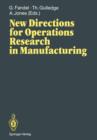 Image for New Directions for Operations Research in Manufacturing : Proceedings of a Joint US/German Conference, Gaithersburg, Maryland, USA, July 30–31, 1991