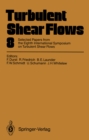 Image for Turbulent Shear Flows 8: Selected Papers from the Eighth International Symposium on Turbulent Shear Flows, Munich, Germany, September 9 - 11, 1991