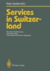 Image for Services in Switzerland: Structure, Performance, and Implications of European Economic Integration