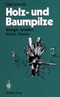 Image for Holz- und Baumpilze: Biologie, Schaden, Schutz, Nutzen