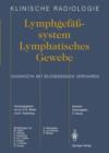 Image for Lymphgefasssystem Lymphatisches Gewebe : Diagnostik mit bildgebenden Verfahren