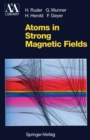 Image for Atoms in Strong Magnetic Fields: Quantum Mechanical Treatment and Applications in Astrophysics and Quantum Chaos
