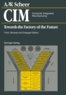 Image for CIM Computer Integrated Manufacturing: Towards the Factory of the Future