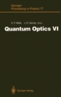Image for Quantum Optics VI: Proceedings of the Sixth International Symposium on Quantum Optics, Rotorua, New Zealand, January 24-28, 1994