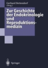 Image for Zur Geschichte der Endokrinologie und Reproduktionsmedizin : 256 Biographien und Berichte