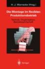 Image for Die Montage im flexiblen Produktionsbetrieb: Technik, Organisation, Betriebswirtschaft