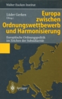 Image for Europa zwischen Ordnungswettbewerb und Harmonisierung: Europaische Ordnungspolitik im Zeichen der Subsidiaritat.